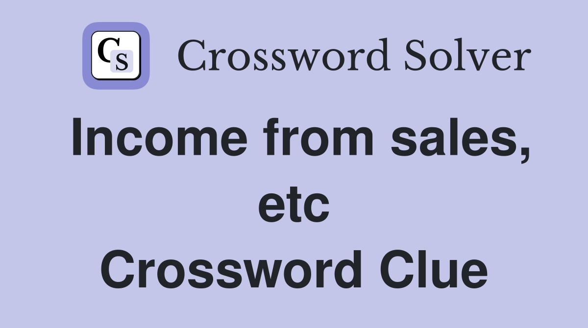 Income from sales, etc Crossword Clue