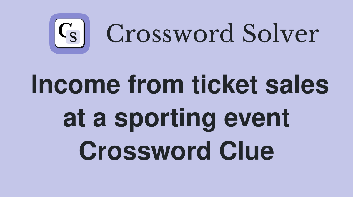 Income from ticket sales at a sporting event Crossword Clue