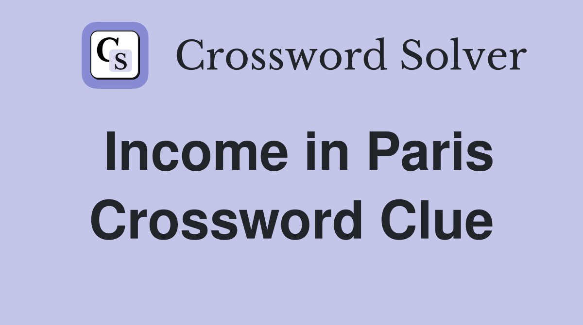 Income in Paris Crossword Clue