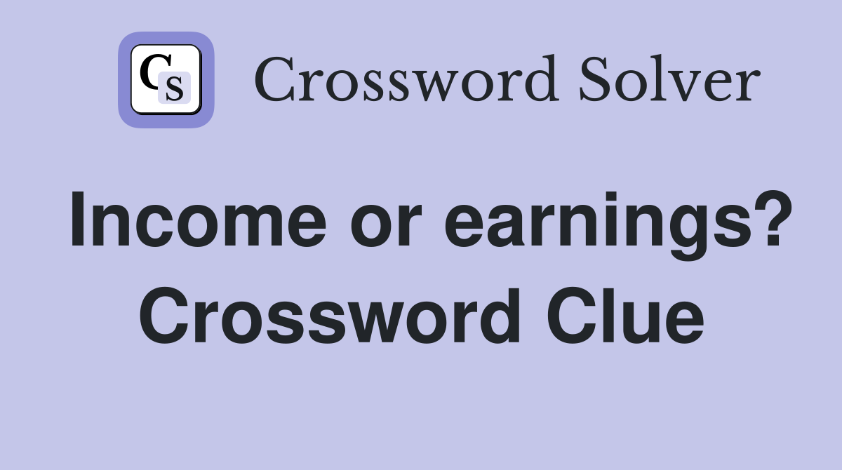 Income or earnings? Crossword Clue