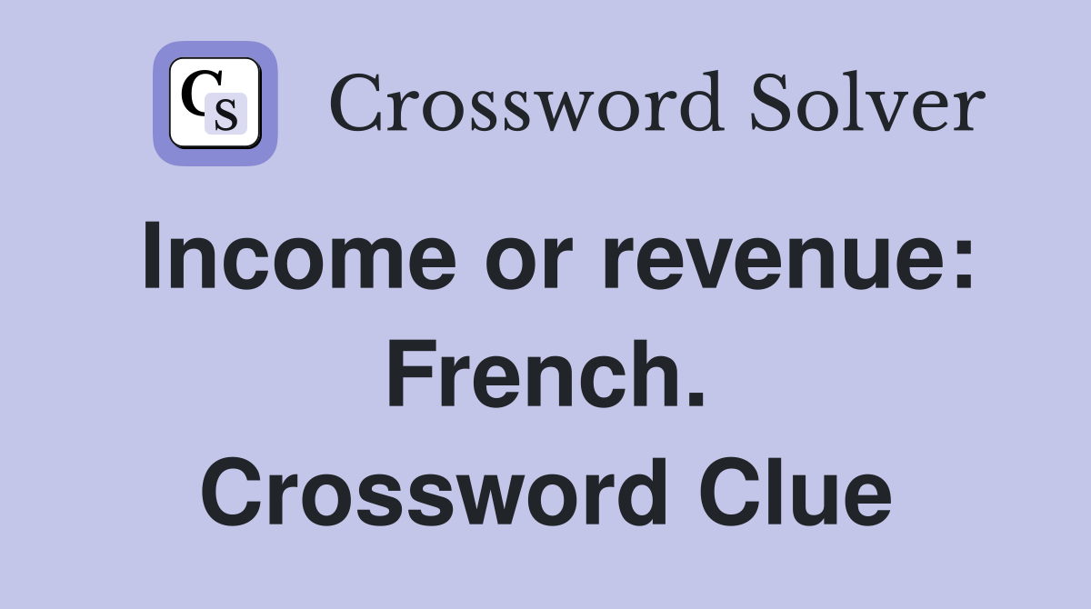 Income or revenue: French. Crossword Clue