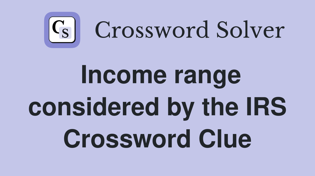 Income range considered by the IRS Crossword Clue
