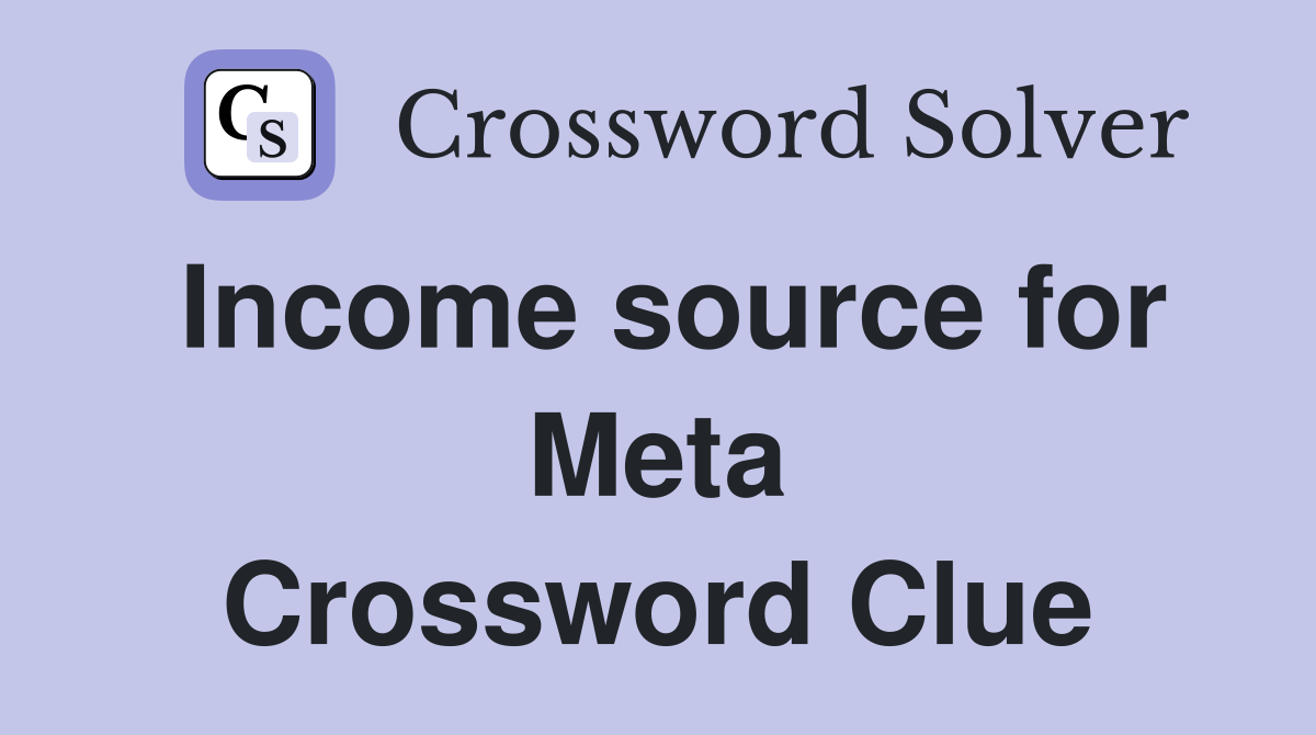 Income source for Meta Crossword Clue