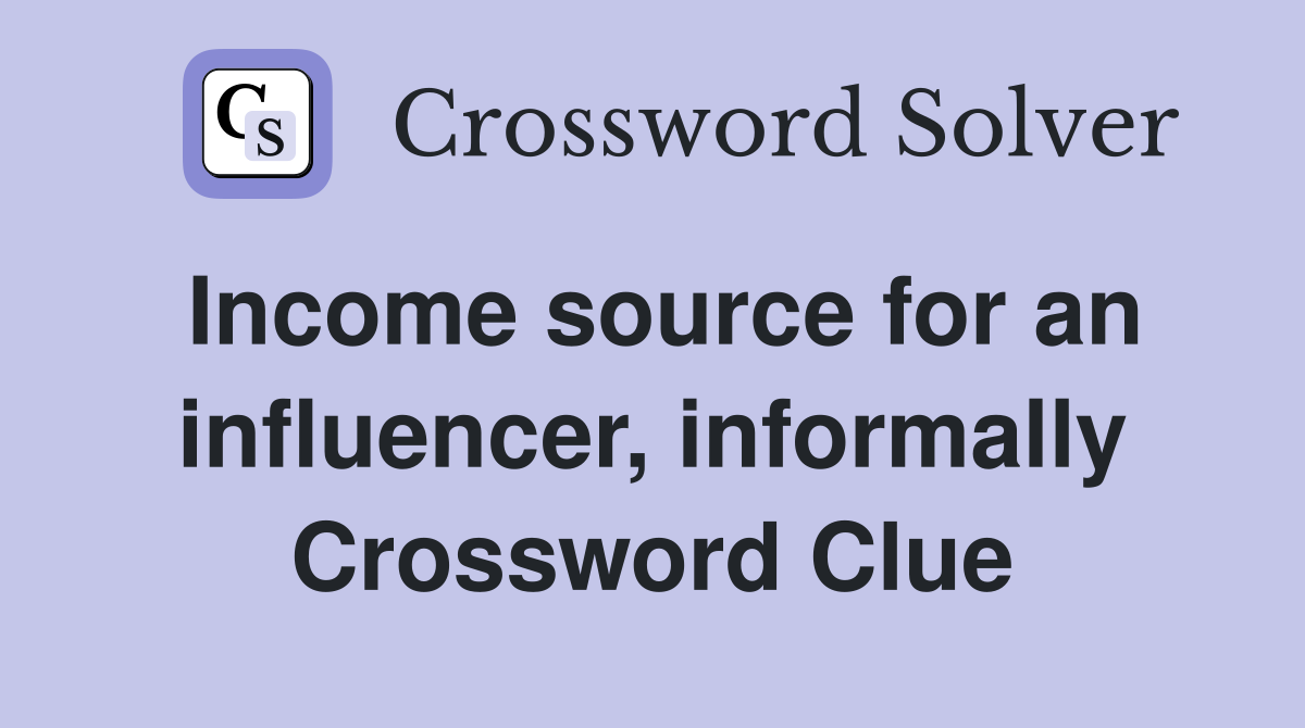 Income source for an influencer, informally Crossword Clue