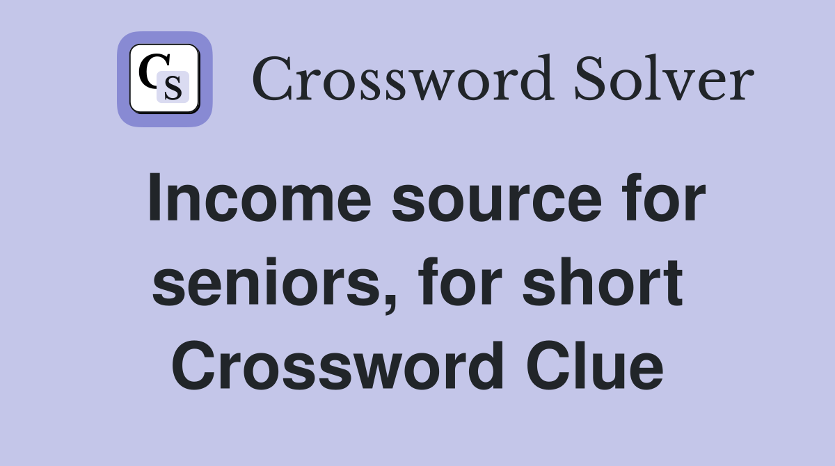 Income source for seniors, for short Crossword Clue
