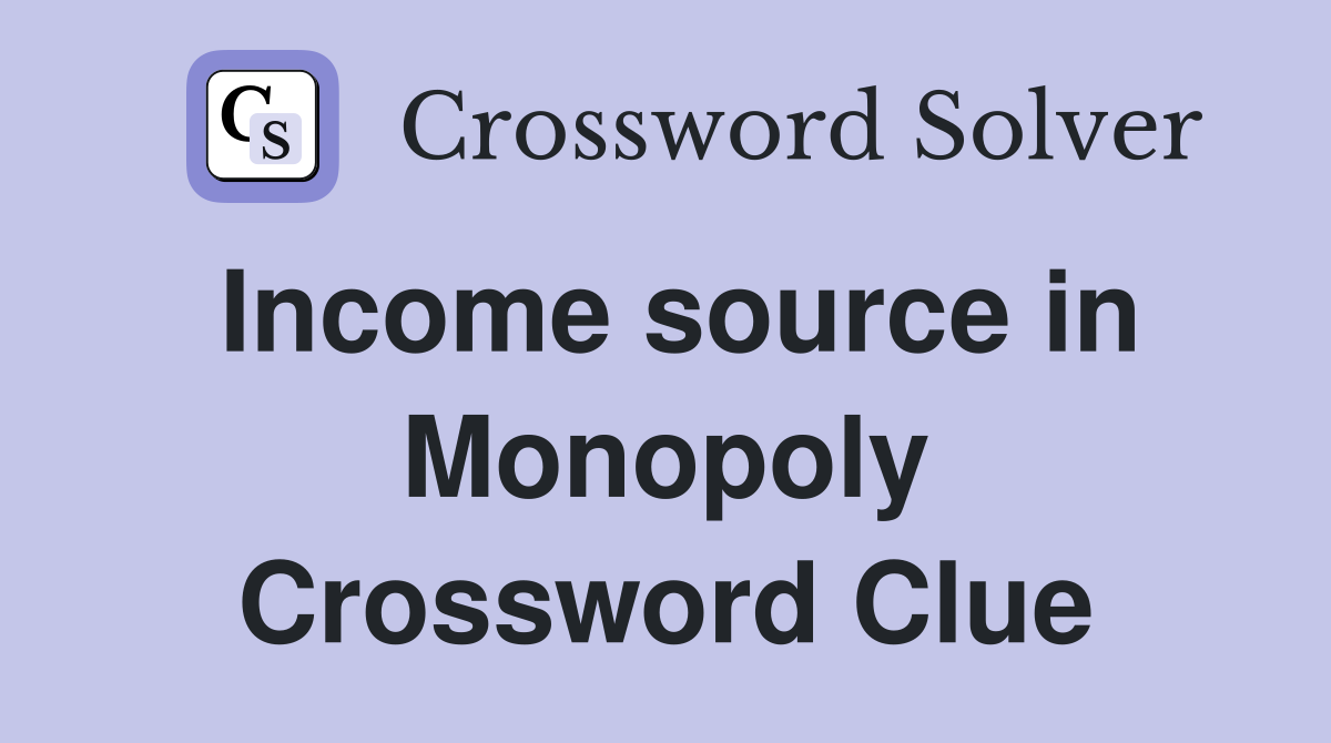 Income source in Monopoly Crossword Clue