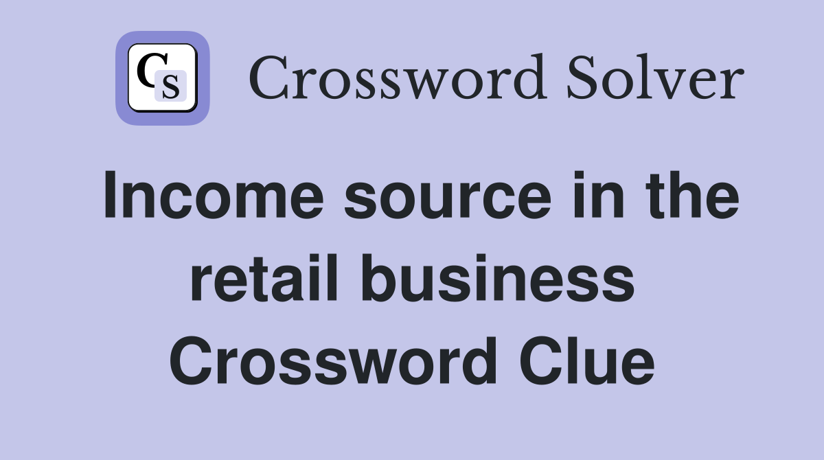 Income source in the retail business Crossword Clue