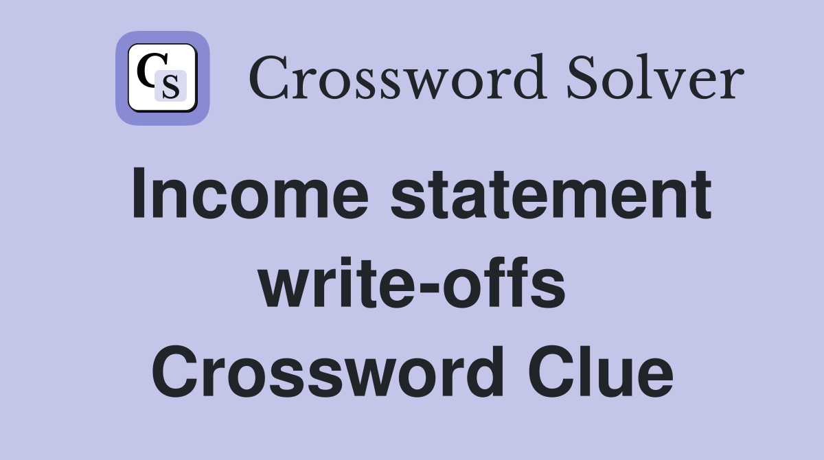 Income statement write-offs Crossword Clue