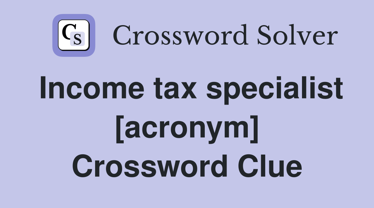 Income tax specialist [acronym] Crossword Clue