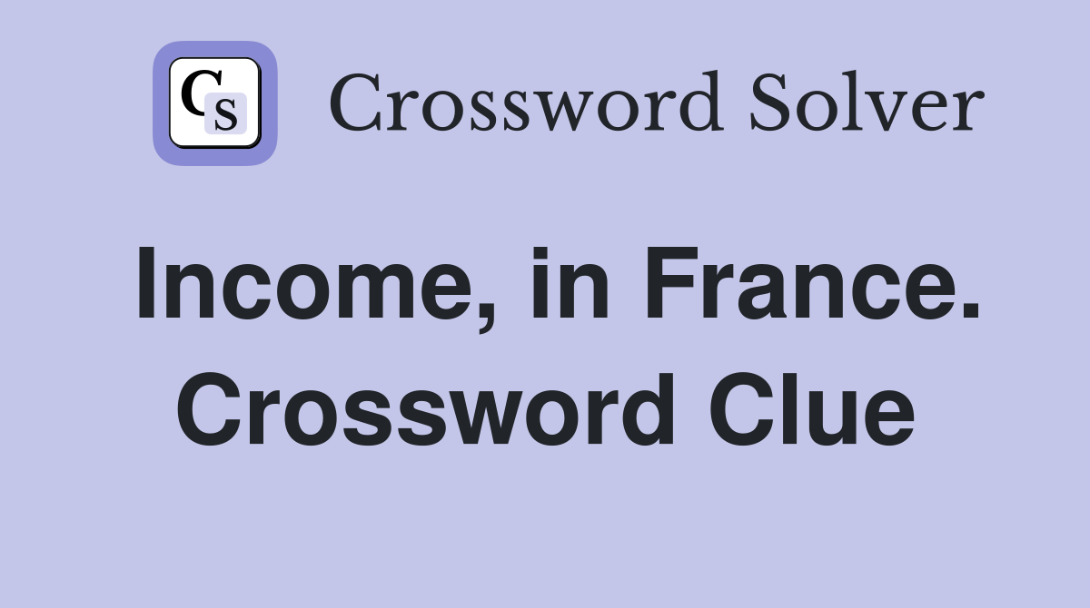 Income, in France. Crossword Clue