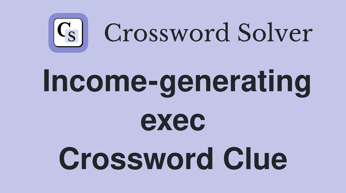 Income-generating exec Crossword Clue