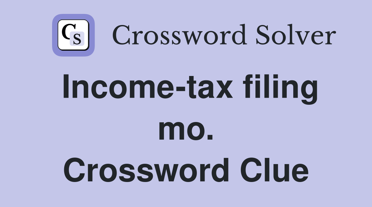 Income-tax filing mo. Crossword Clue