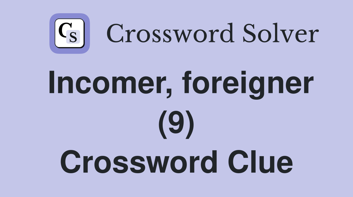 Incomer, foreigner (9) Crossword Clue