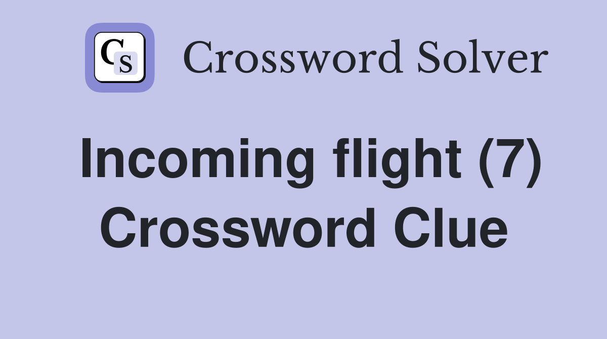 Incoming flight (7) Crossword Clue