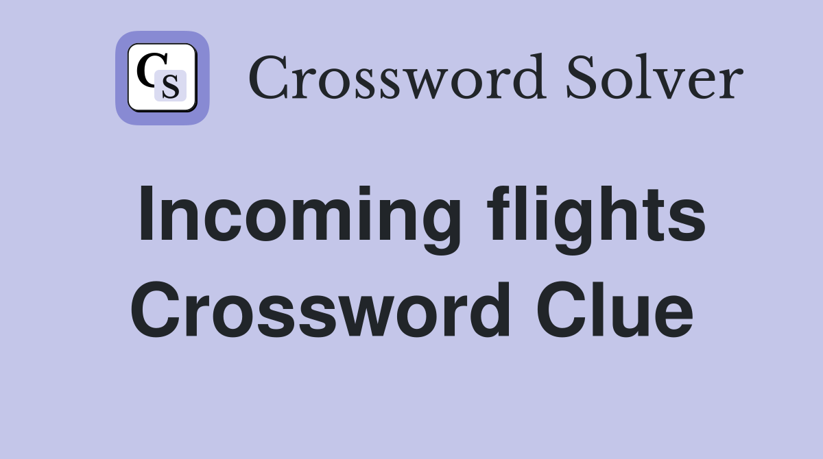 Incoming flights Crossword Clue
