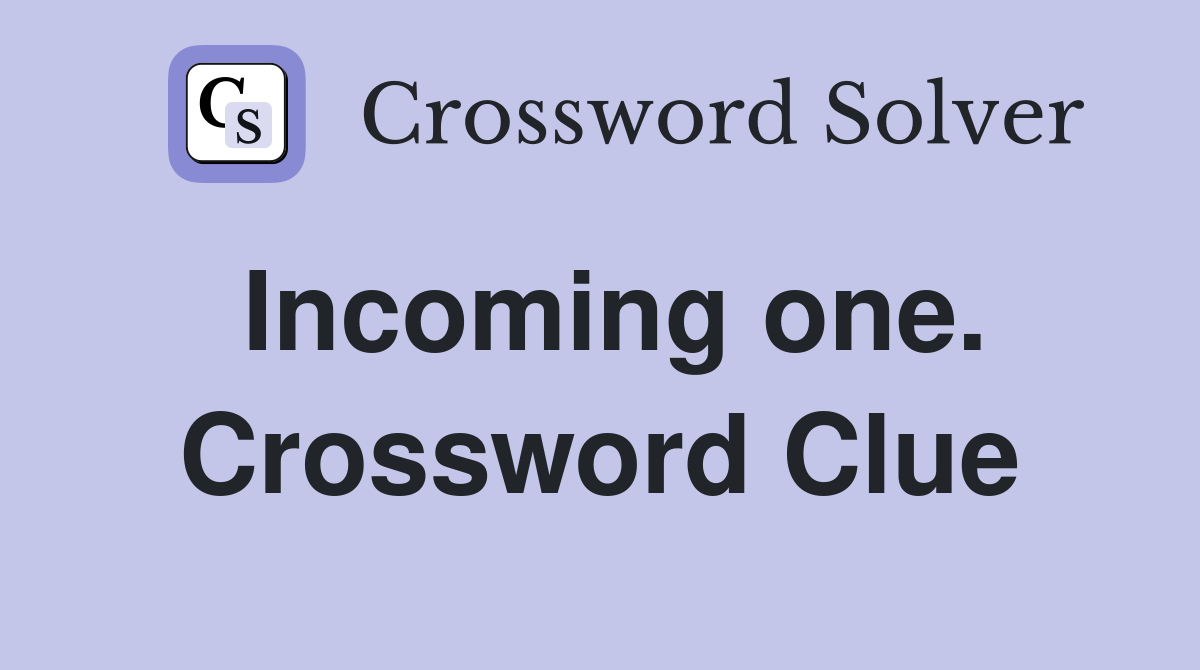 Incoming one. Crossword Clue