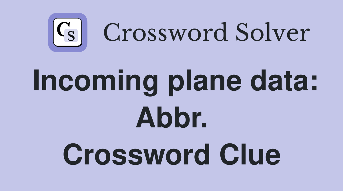 Incoming plane data: Abbr. Crossword Clue