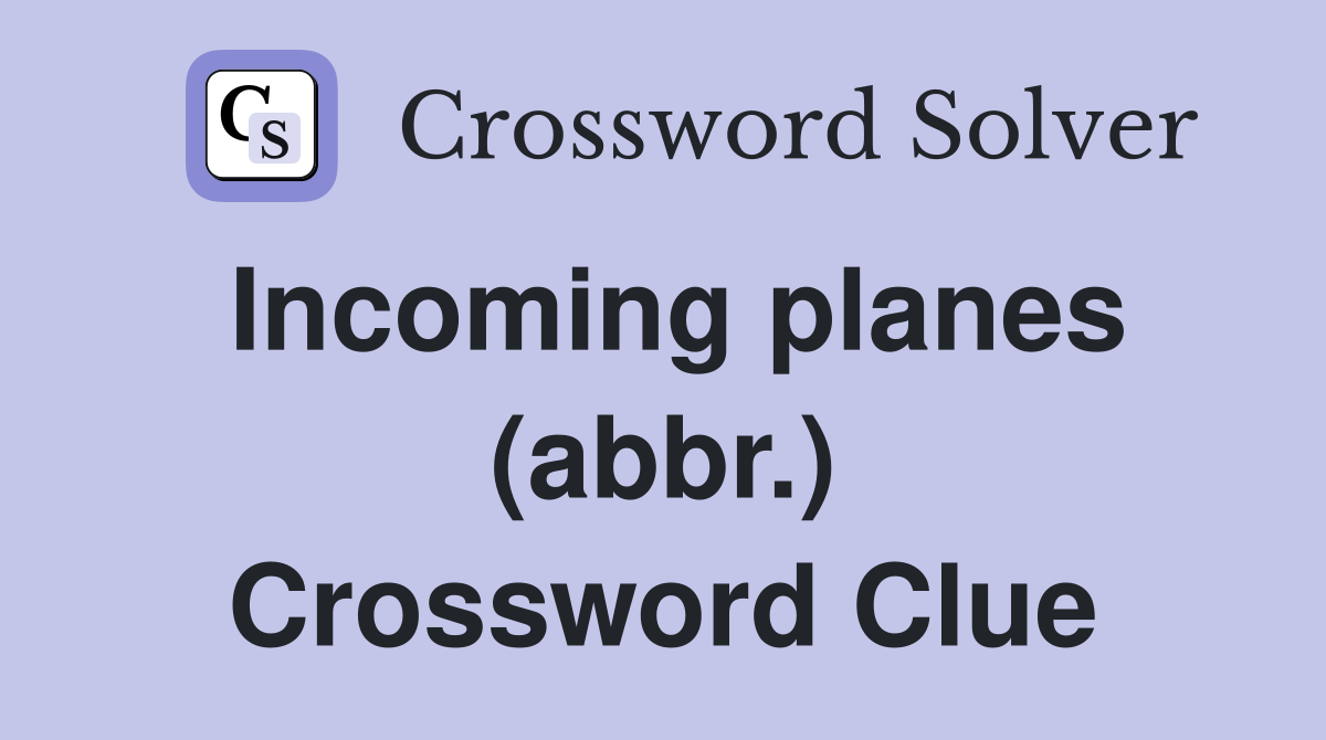Incoming planes (abbr.) Crossword Clue