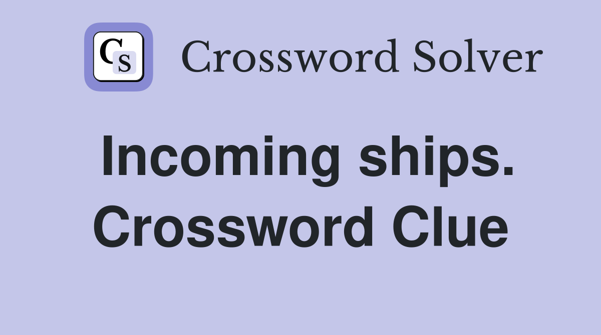 Incoming ships. Crossword Clue