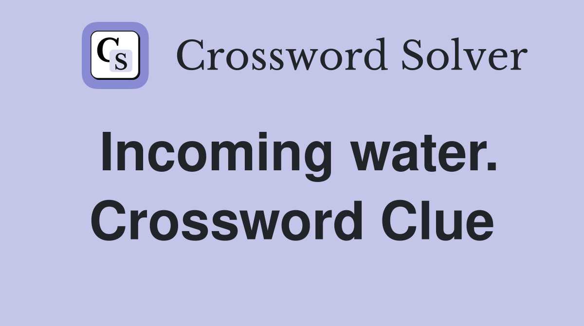 Incoming water. Crossword Clue