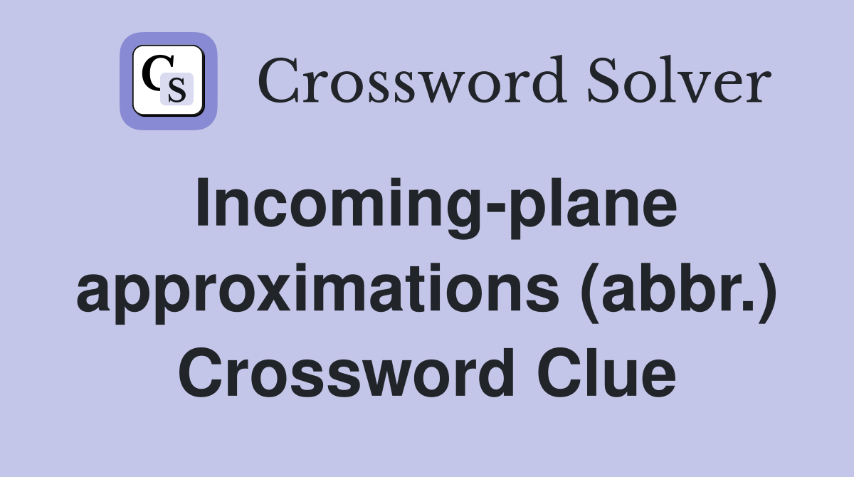 Incoming-plane approximations (abbr.) Crossword Clue
