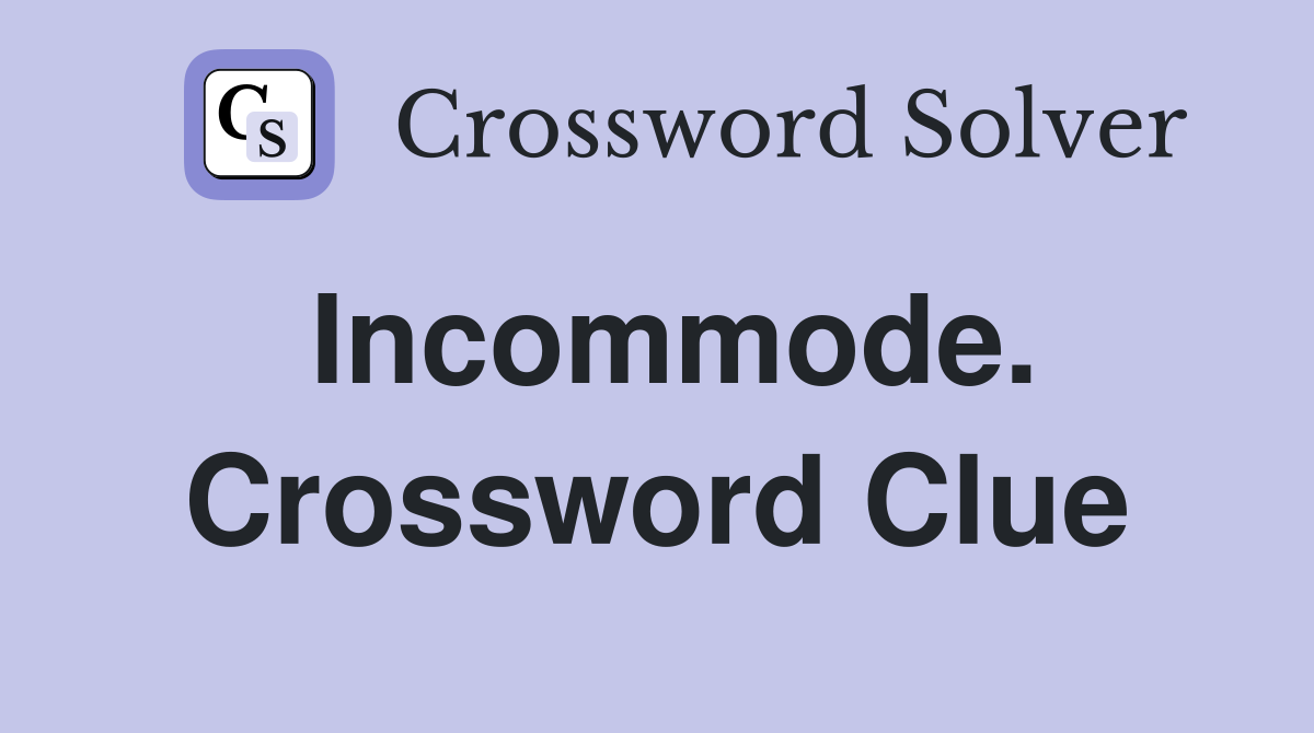 Incommode. Crossword Clue
