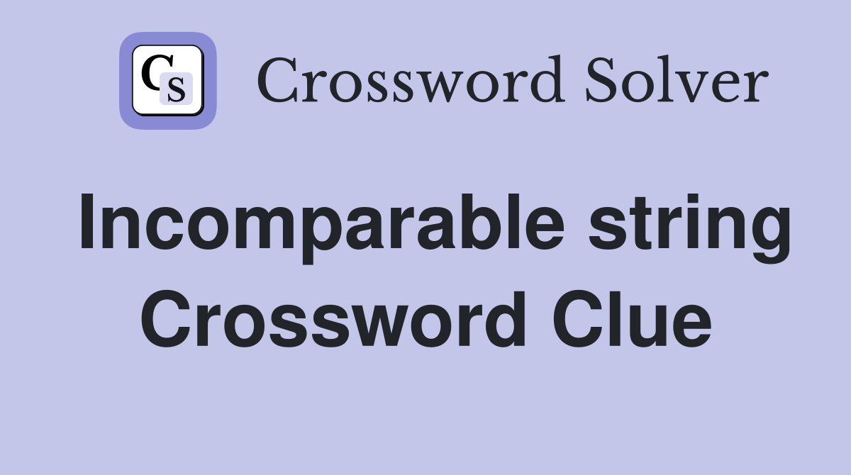 Incomparable string Crossword Clue