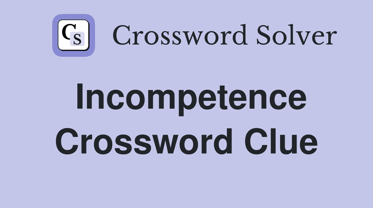 Incompetence Crossword Clue