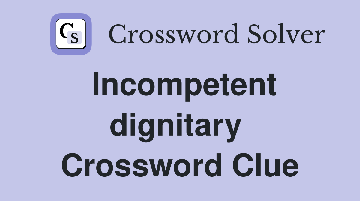 Incompetent dignitary  Crossword Clue