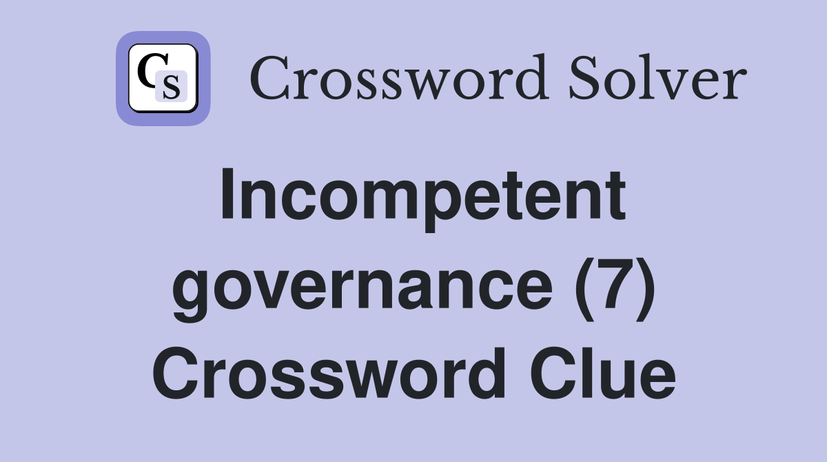 Incompetent governance (7) Crossword Clue