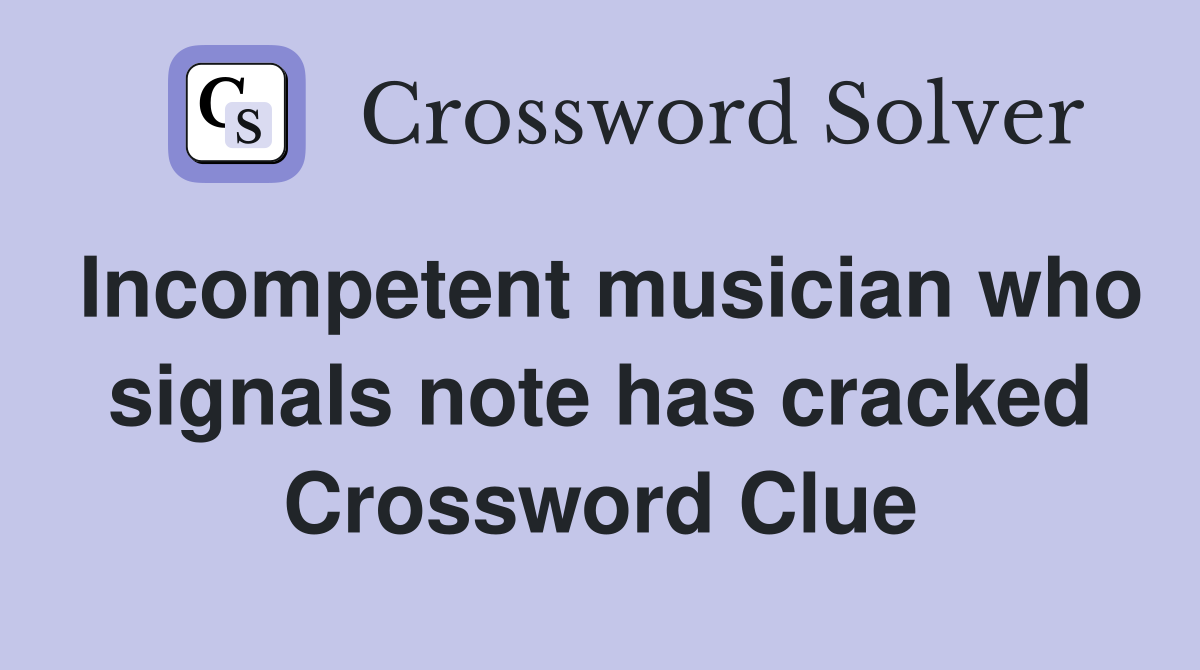 Incompetent musician who signals note has cracked Crossword Clue