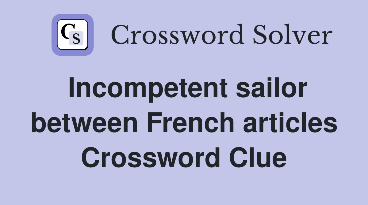 Incompetent sailor between French articles Crossword Clue