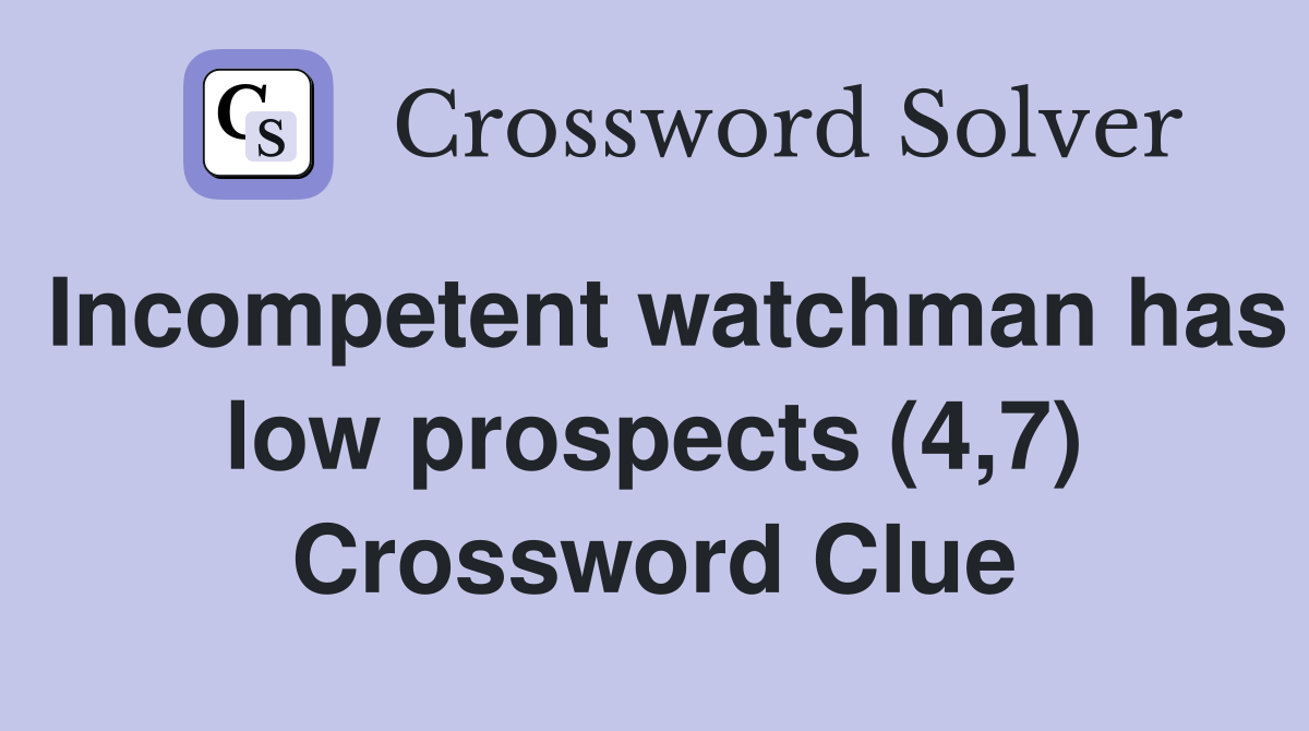 Incompetent watchman has low prospects (4,7) Crossword Clue