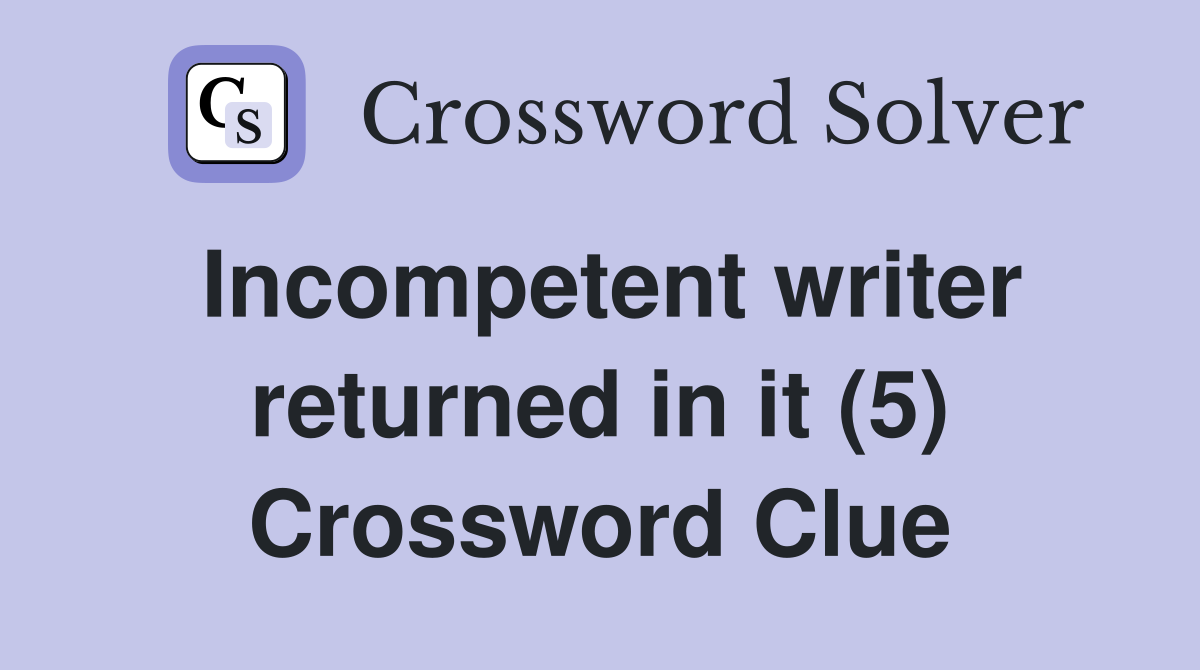 Incompetent writer returned in it (5) Crossword Clue