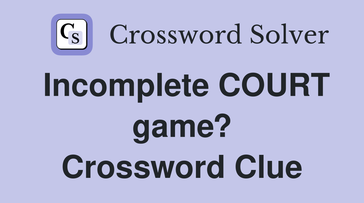 Incomplete COURT game? Crossword Clue