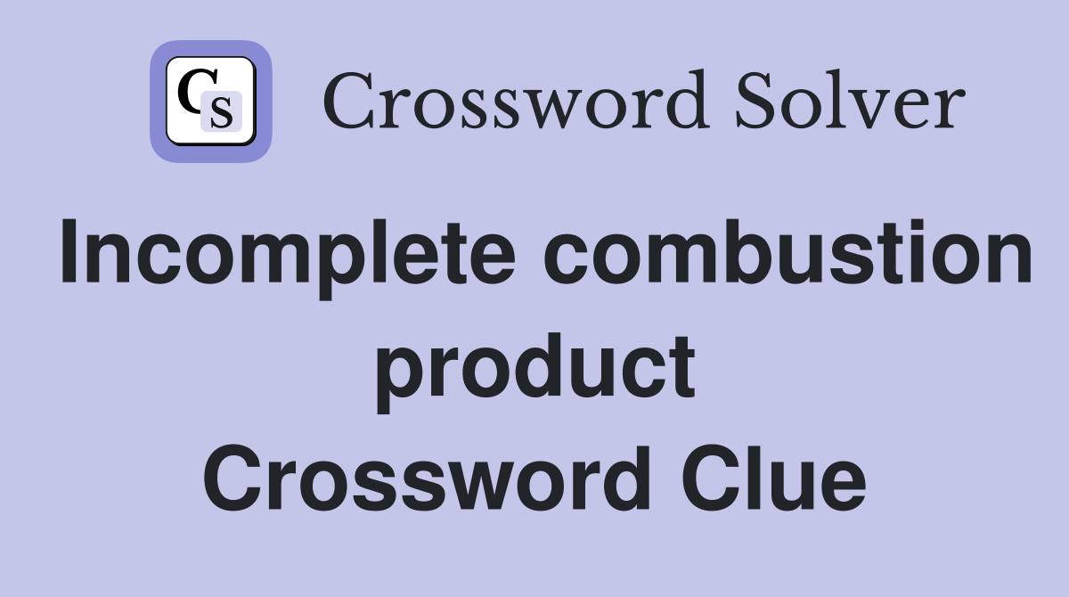 Incomplete combustion product Crossword Clue