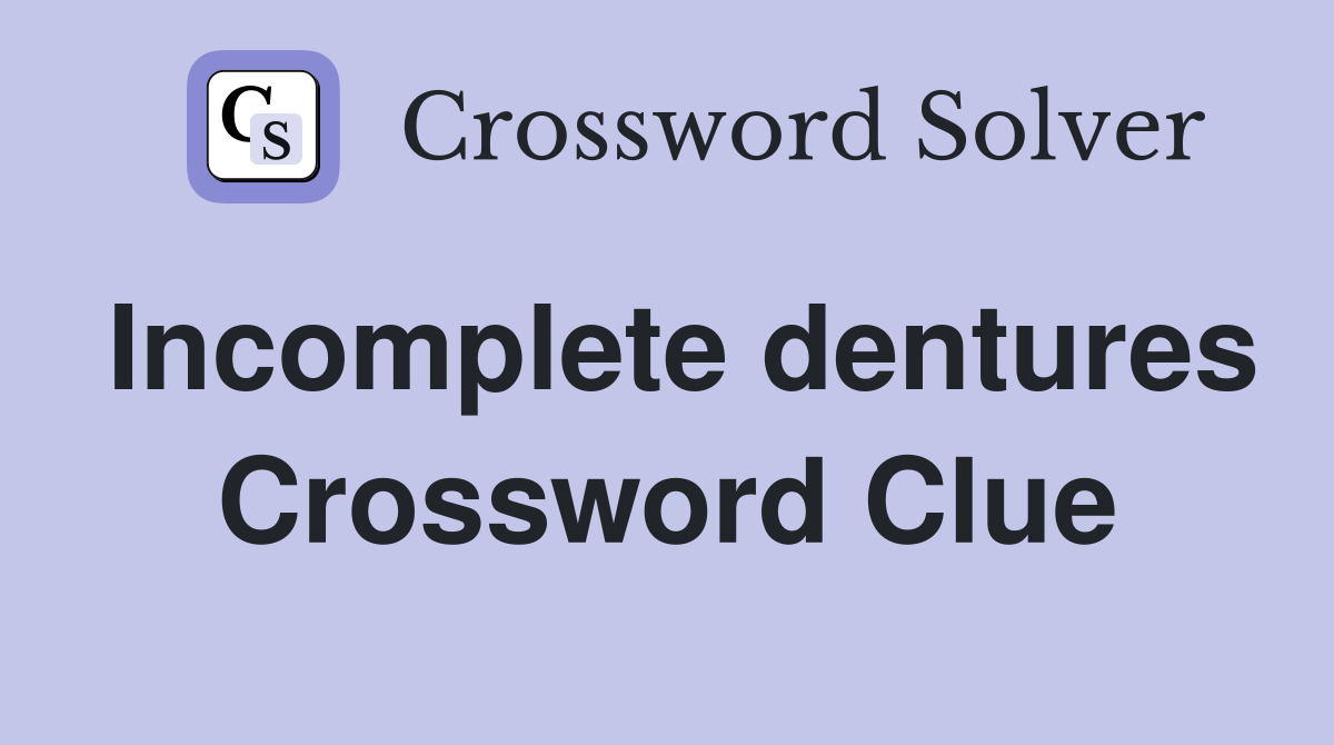 Incomplete dentures Crossword Clue