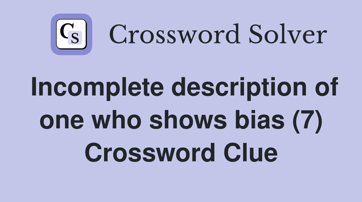 Incomplete description of one who shows bias (7) Crossword Clue