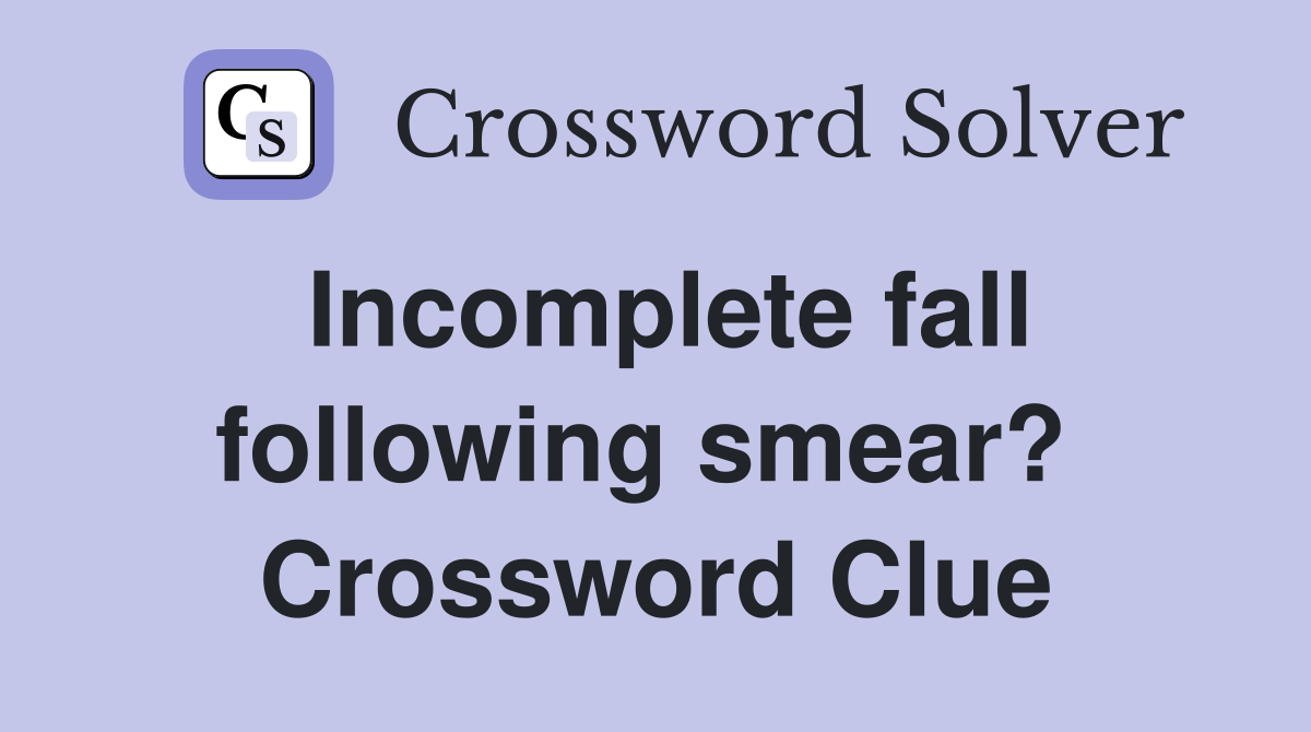 Incomplete fall following smear?  Crossword Clue