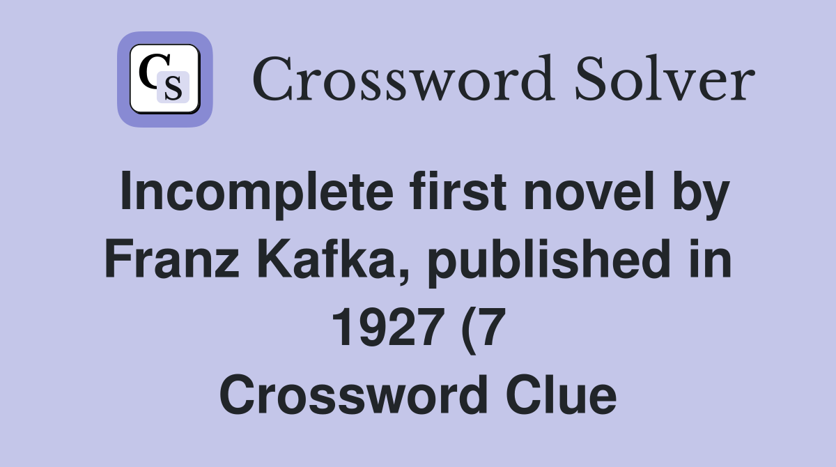 Incomplete first novel by Franz Kafka published in 1927 (7 Incomplete first novel by Franz Kafka published in 1927 (7