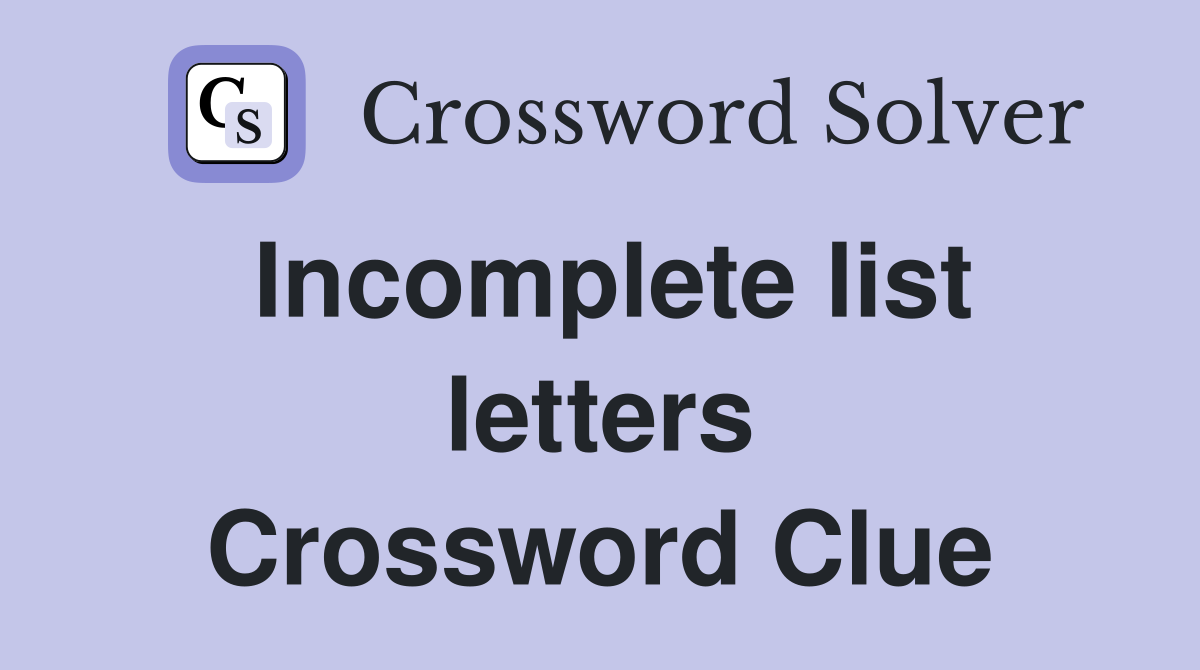 Incomplete list letters Crossword Clue