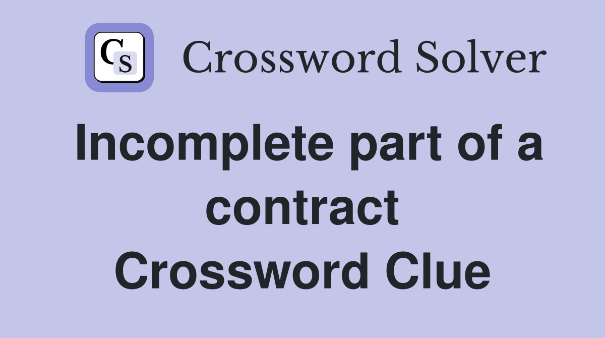 Incomplete part of a contract Crossword Clue