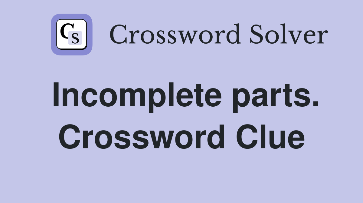 Incomplete parts. Crossword Clue