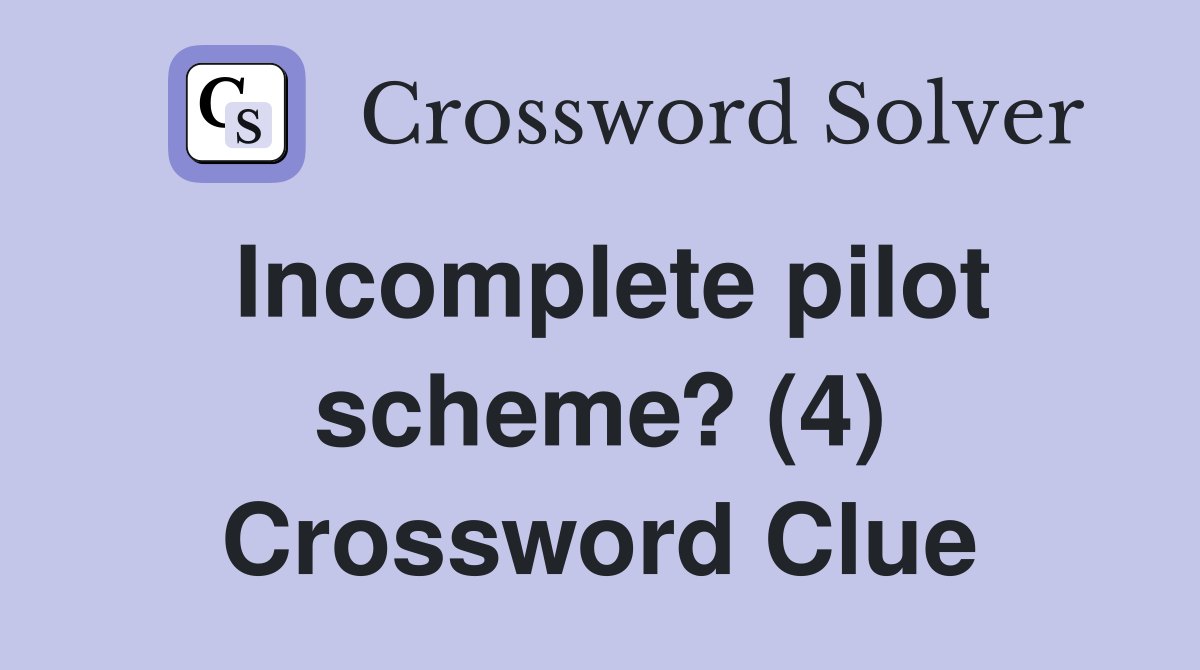 Incomplete pilot scheme? (4) Crossword Clue