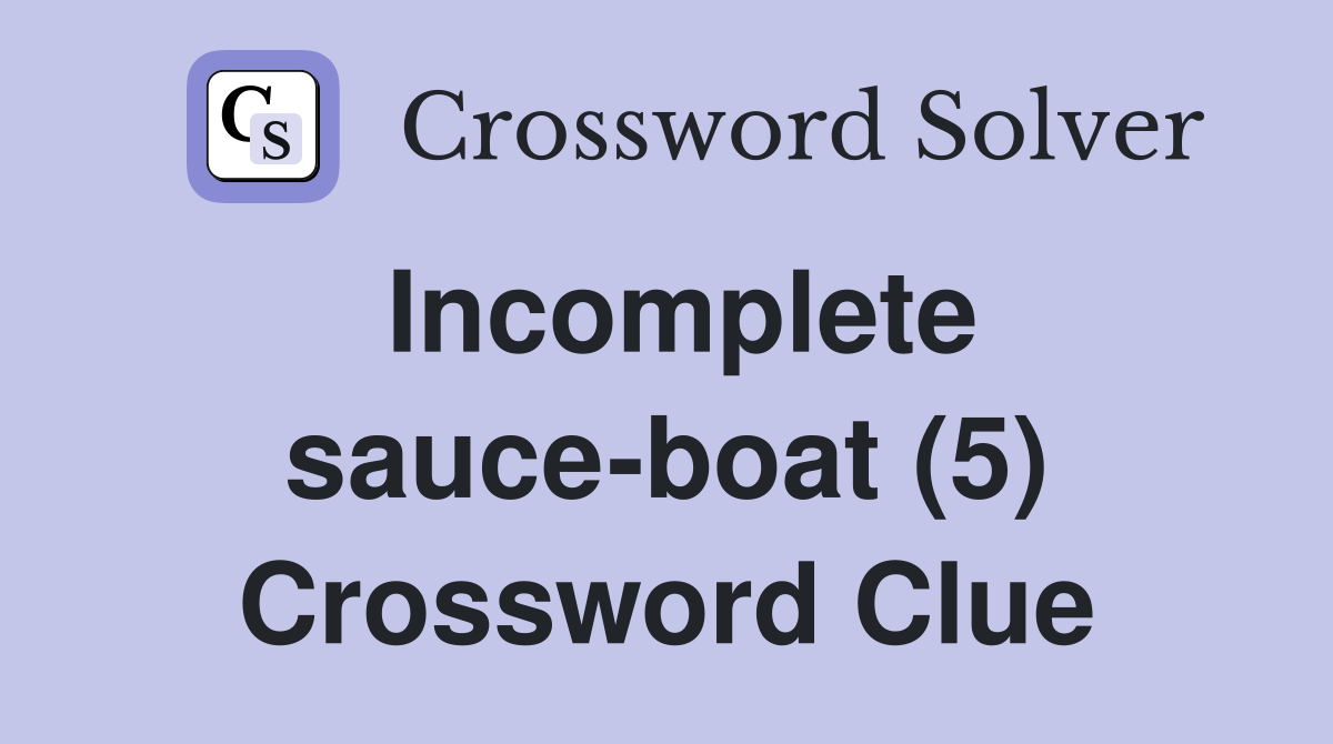 Incomplete sauce-boat (5) Crossword Clue