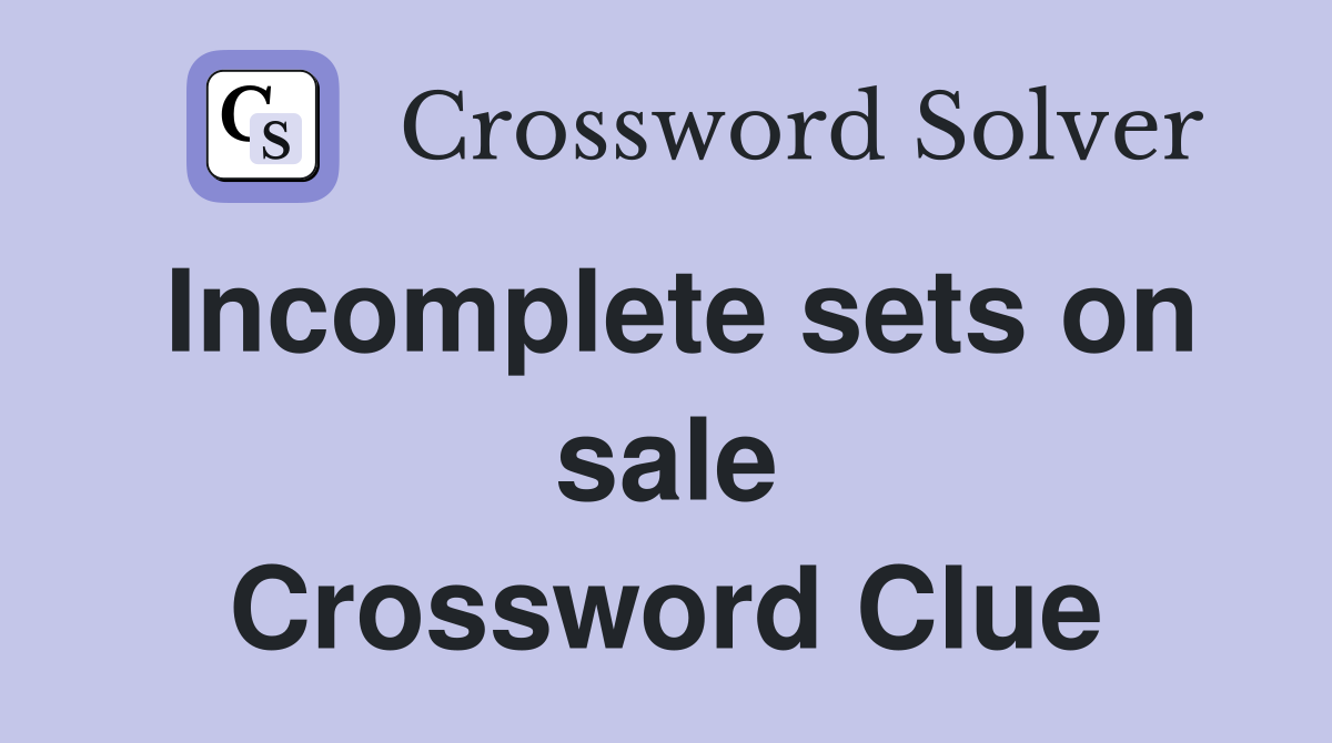 Incomplete sets on sale Crossword Clue