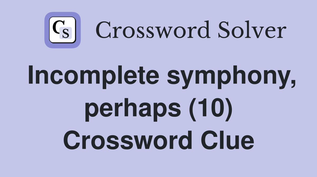 Incomplete symphony, perhaps (10) Crossword Clue