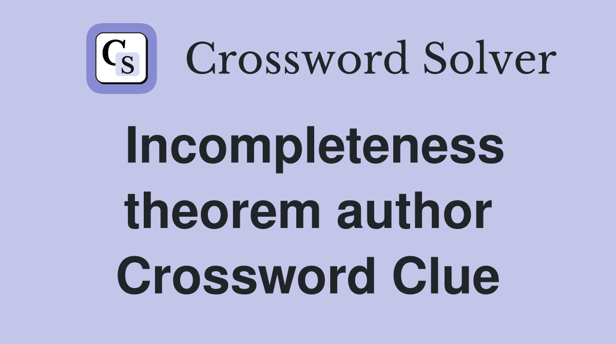 Incompleteness theorem author Crossword Clue