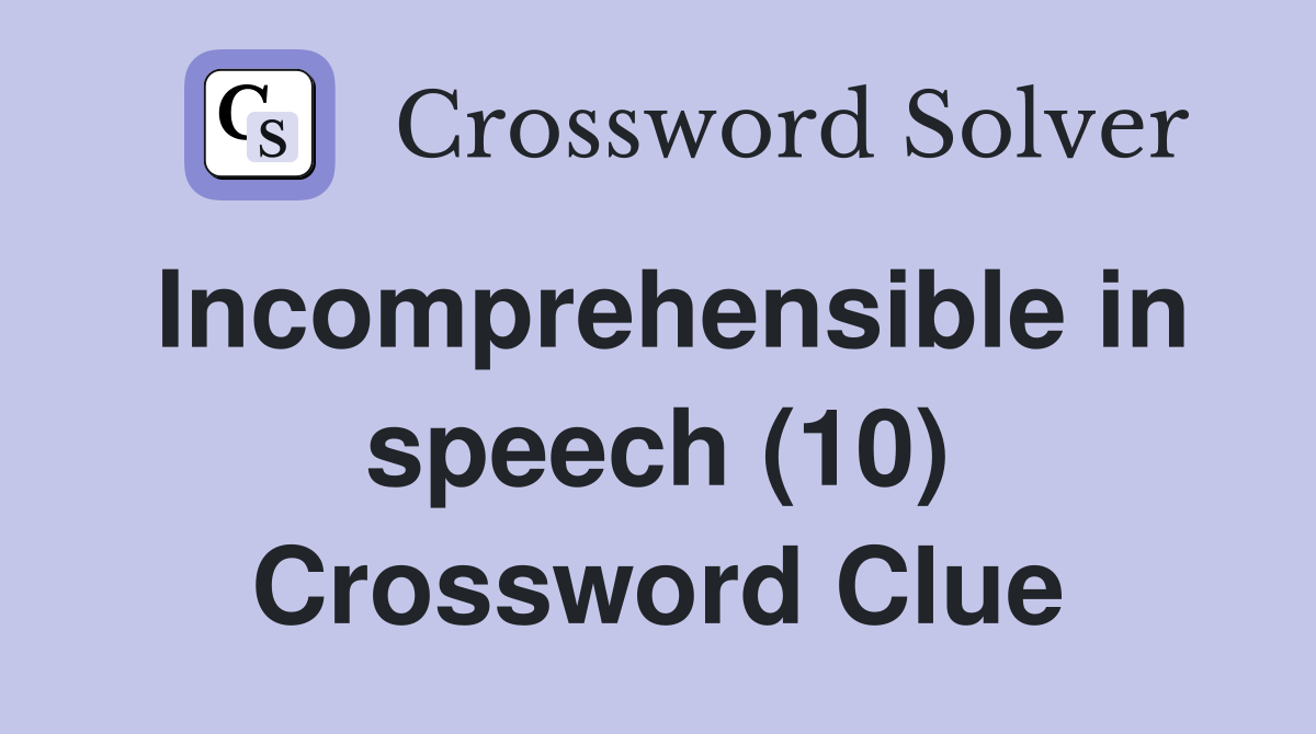 Incomprehensible in speech (10) Crossword Clue