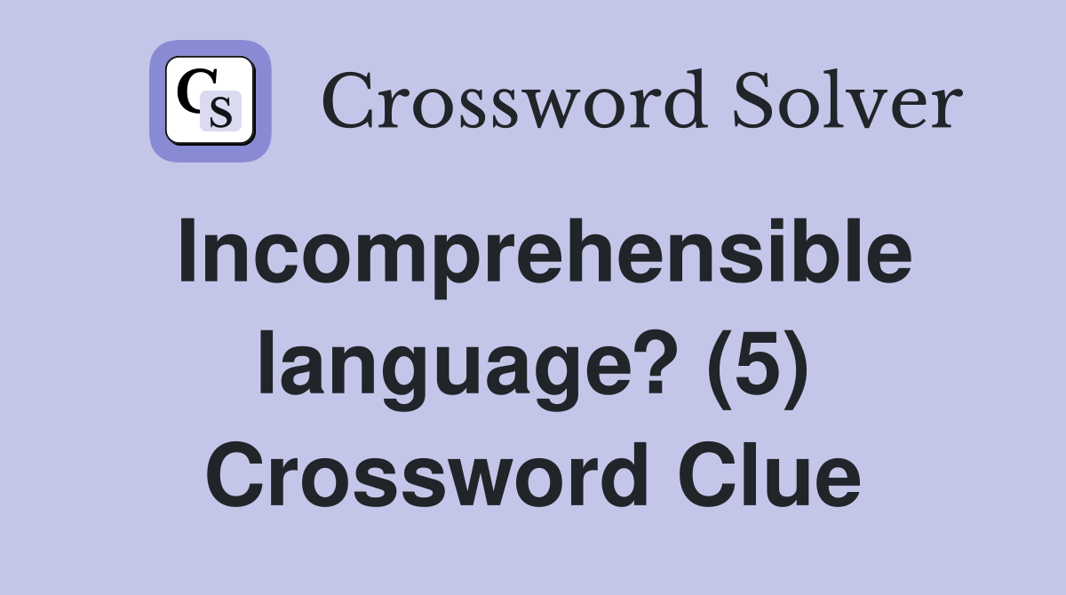Incomprehensible language? (5) Crossword Clue